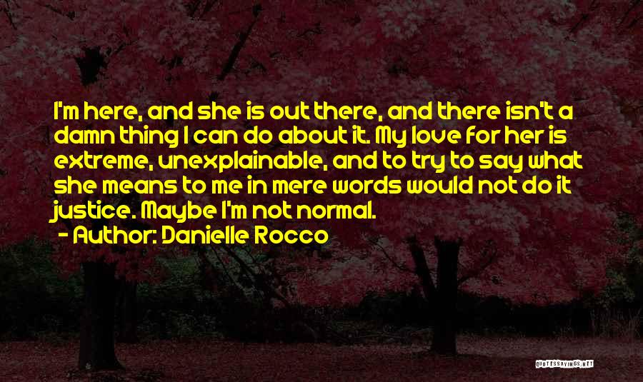 The Love I Have For You Is Unexplainable Quotes By Danielle Rocco