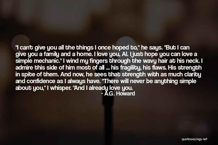 The Love I Have To Give Quotes By A.G. Howard The Love I Have To Give Quotes By A.G. Howard