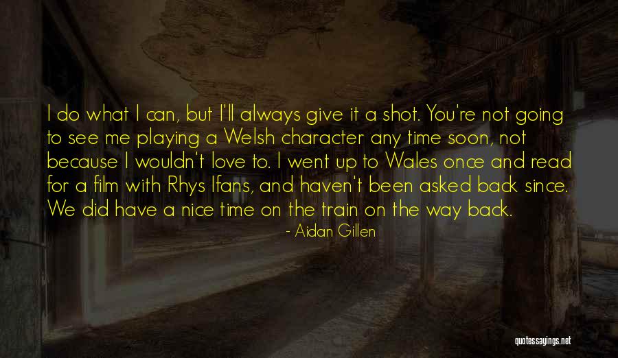 The Love I Have To Give Quotes By Aidan Gillen The Love I Have To Give Quotes By Aidan Gillen