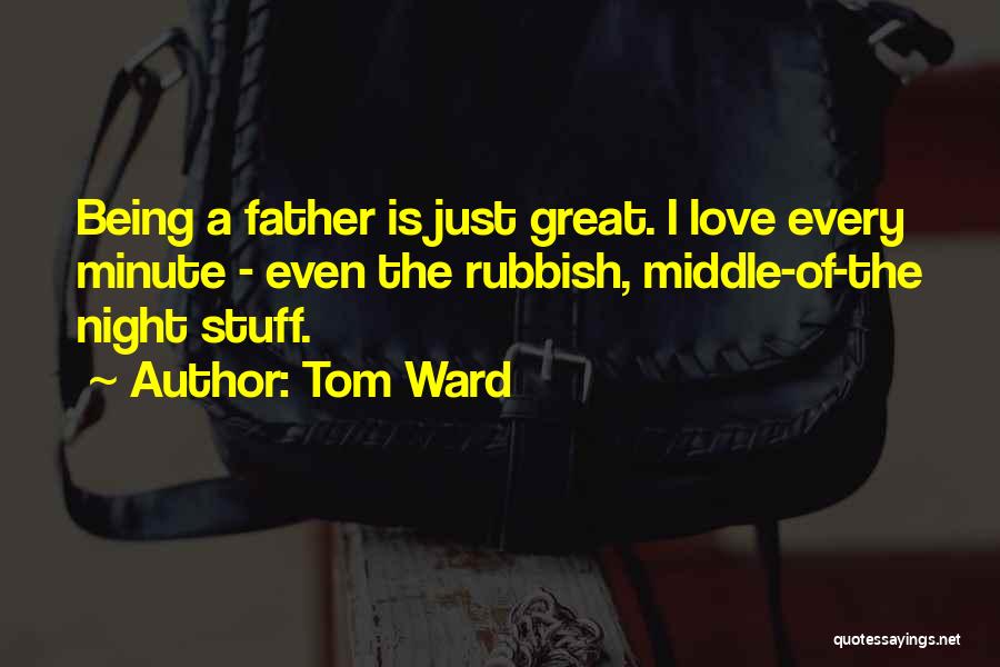 The Love Of A Father Quotes By Tom Ward