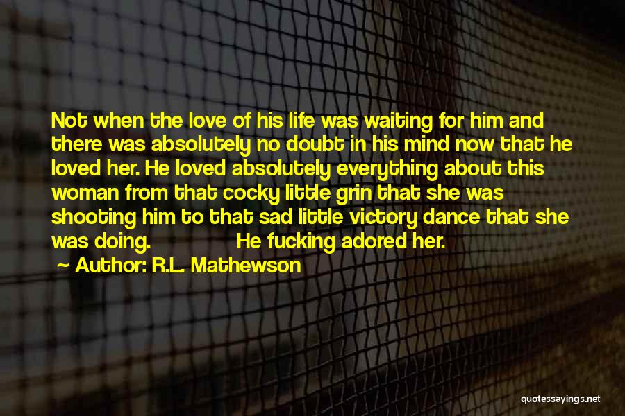 The Love Of His Life Quotes By R.L. Mathewson