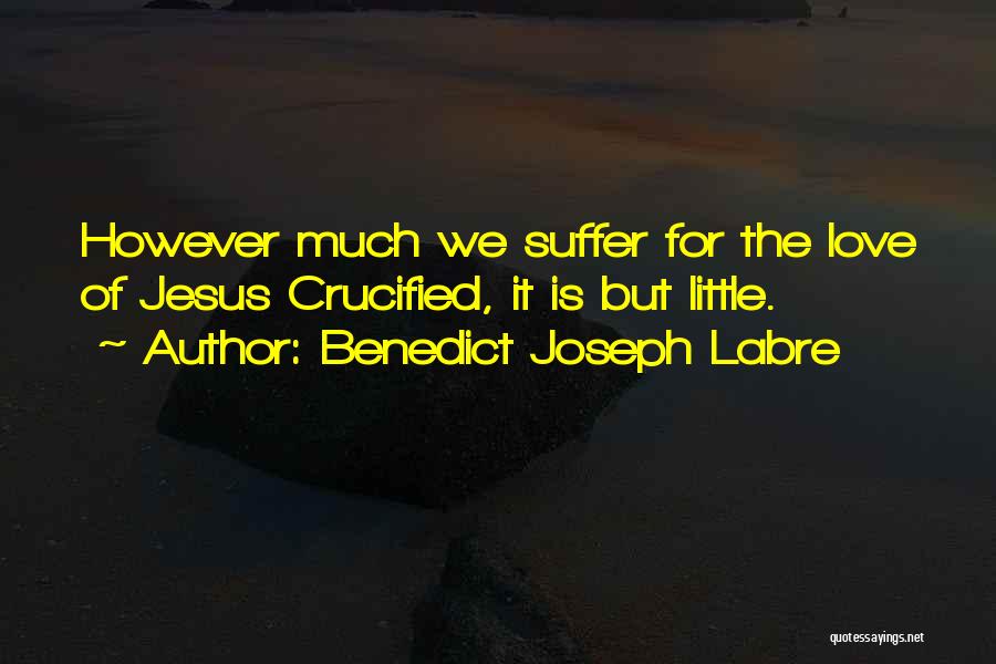 The Love Of Jesus Quotes By Benedict Joseph Labre