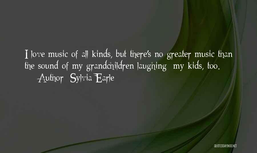 The Love Of Music Quotes By Sylvia Earle