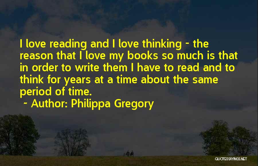 The Love Of Reading Books Quotes By Philippa Gregory