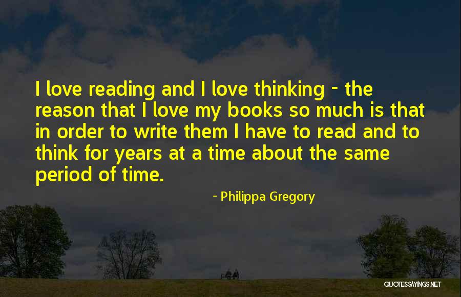 The Love Of Reading Books Quotes By Philippa Gregory