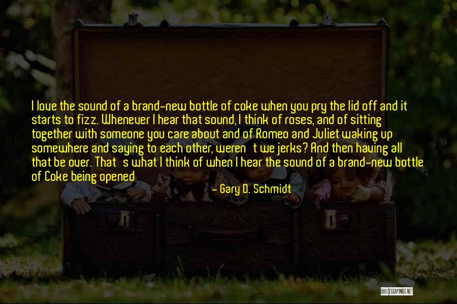 The Love Of Romeo And Juliet Quotes By Gary D. Schmidt The Love Of Romeo And Juliet Quotes By Gary D. Schmidt