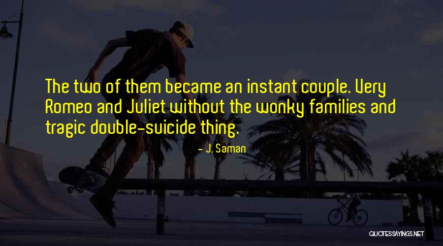 The Love Of Romeo And Juliet Quotes By J. Saman The Love Of Romeo And Juliet Quotes By J. Saman