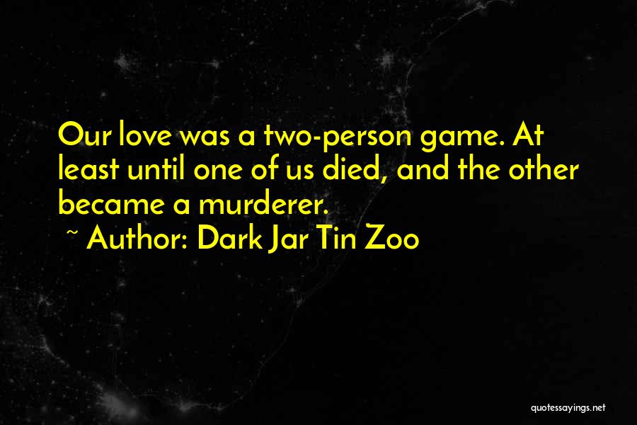 The Love Of The Game Quotes By Dark Jar Tin Zoo