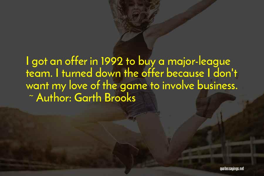 The Love Of The Game Quotes By Garth Brooks