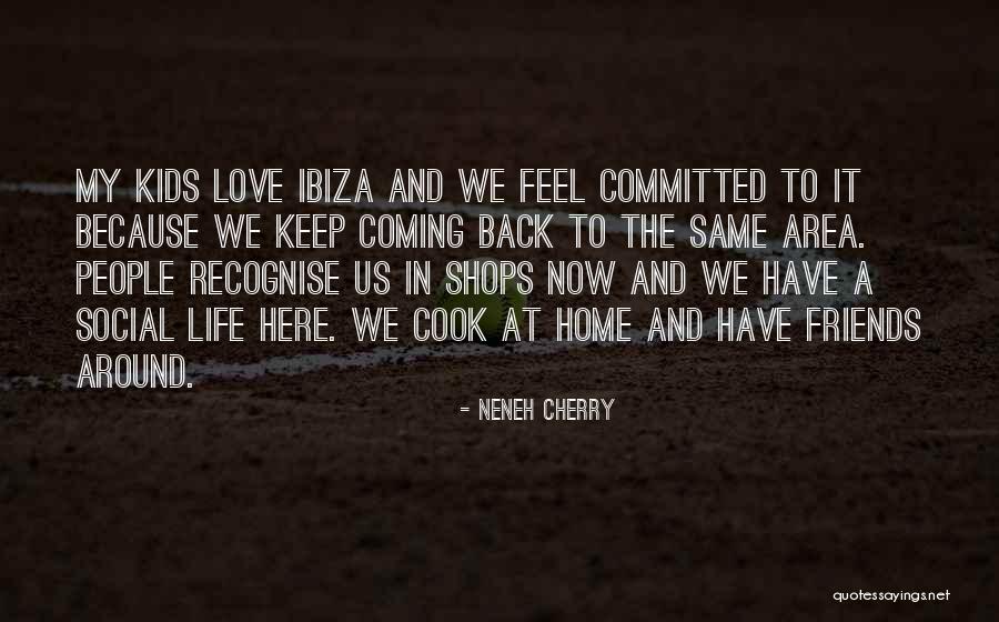 The Love Of Your Life Coming Back Quotes By Neneh Cherry The Love Of Your Life Coming Back Quotes By Neneh Cherry
