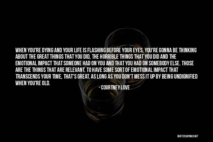 The Love Of Your Life Dying Quotes By Courtney Love