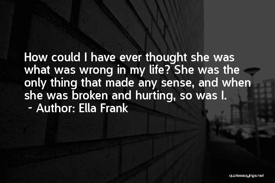 The Love Of Your Life Hurting You Quotes By Ella Frank