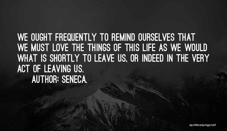 The Love Of Your Life Leaving Quotes By Seneca.