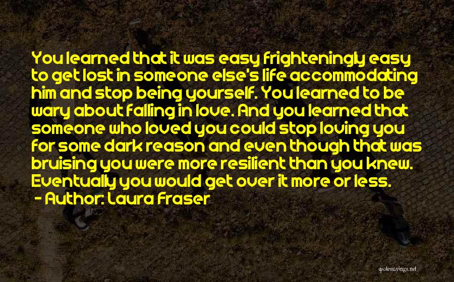 The Love Of Your Life Loving Someone Else Quotes By Laura Fraser