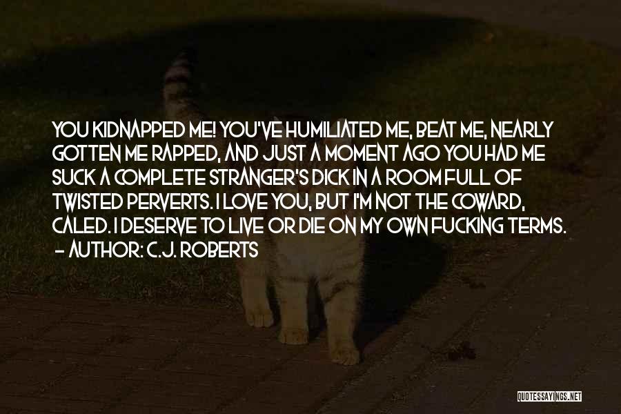 The Love You Deserve Quotes By C.J. Roberts The Love You Deserve Quotes By C.J. Roberts