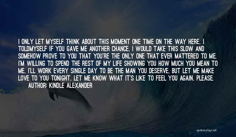 The Love You Deserve Quotes By Kindle Alexander The Love You Deserve Quotes By Kindle Alexander