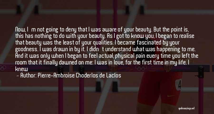 The Love You Deserve Quotes By Pierre-Ambroise Choderlos De Laclos The Love You Deserve Quotes By Pierre-Ambroise Choderlos De Laclos