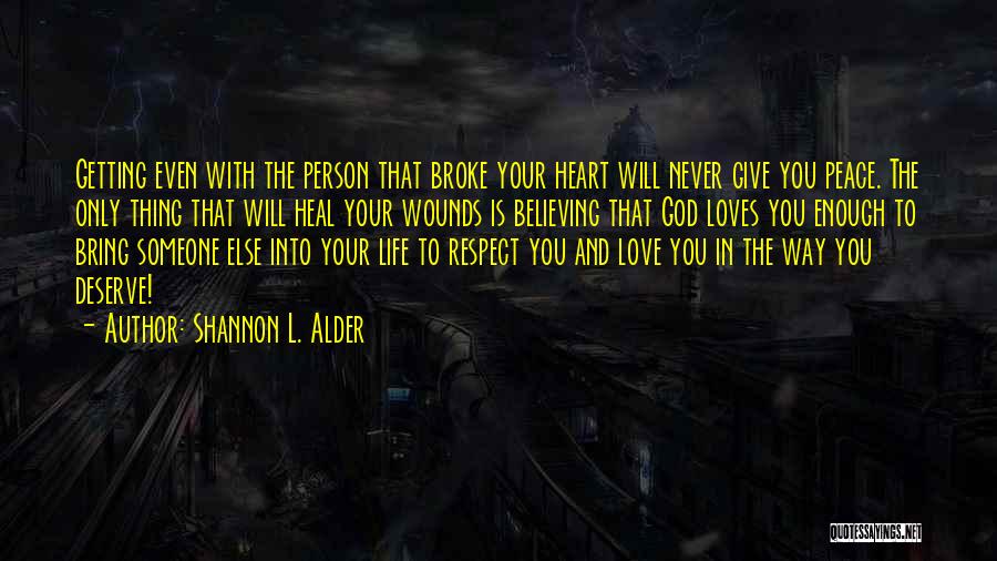 The Love You Deserve Quotes By Shannon L. Alder The Love You Deserve Quotes By Shannon L. Alder