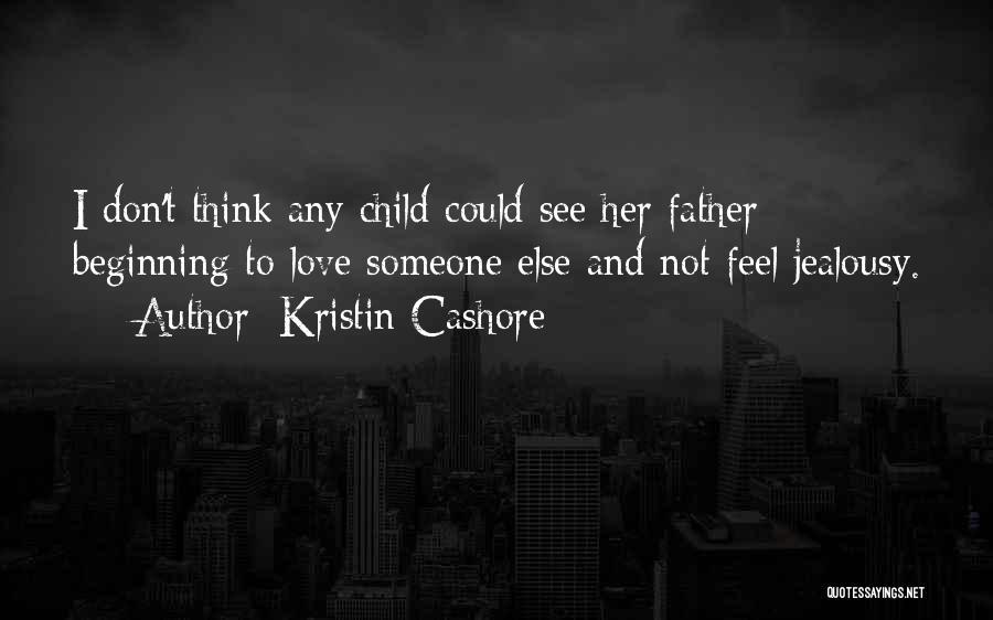 The Love You Feel For Your Child Quotes By Kristin Cashore