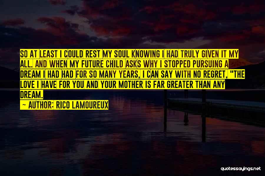The Love You Have For Your Child Quotes By Rico Lamoureux