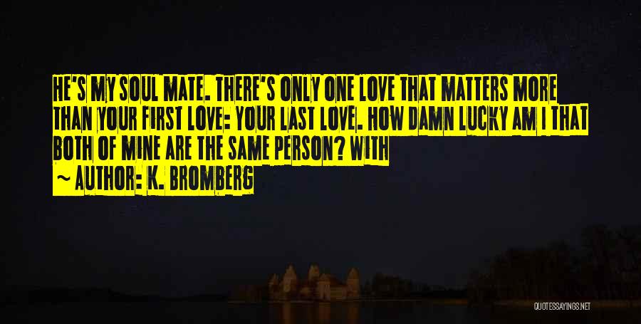 The Lucky One Love Quotes By K. Bromberg