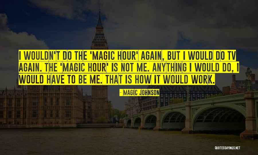 The Magic Hour Quotes By Magic Johnson The Magic Hour Quotes By Magic Johnson