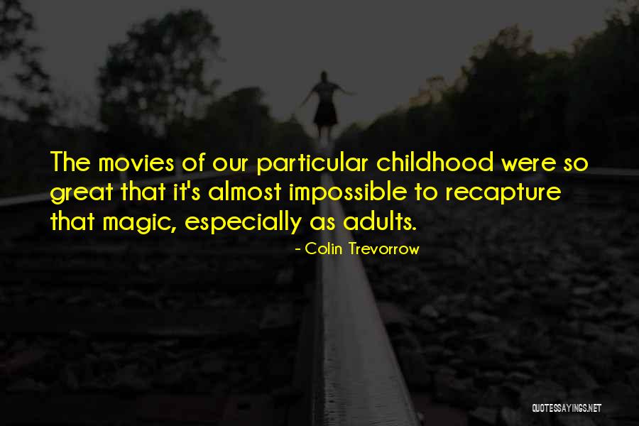The Magic Of Childhood Quotes By Colin Trevorrow The Magic Of Childhood Quotes By Colin Trevorrow