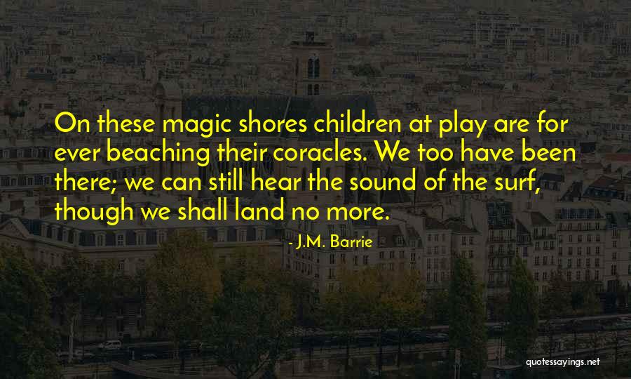 The Magic Of Childhood Quotes By J.M. Barrie The Magic Of Childhood Quotes By J.M. Barrie