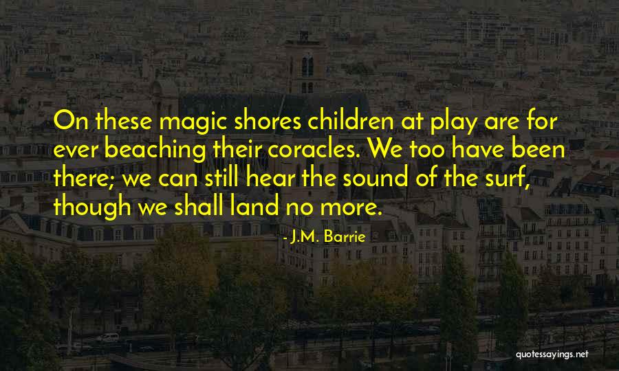 The Magic Of Childhood Quotes By J.M. Barrie