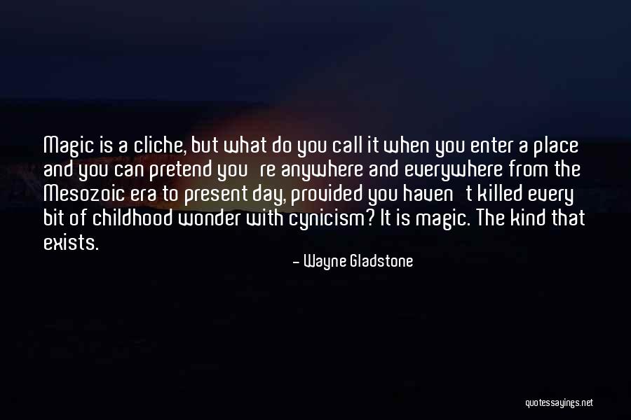 The Magic Of Childhood Quotes By Wayne Gladstone The Magic Of Childhood Quotes By Wayne Gladstone