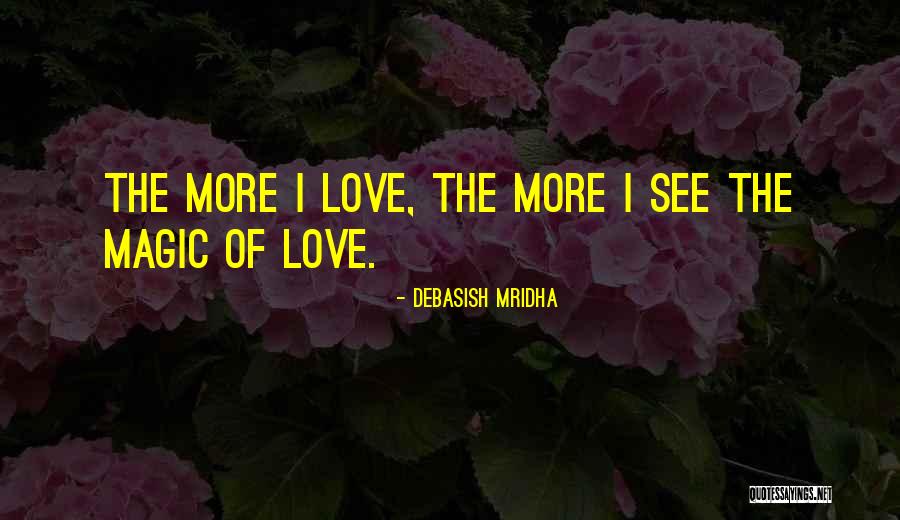 The Magic Of Love Quotes By Debasish Mridha