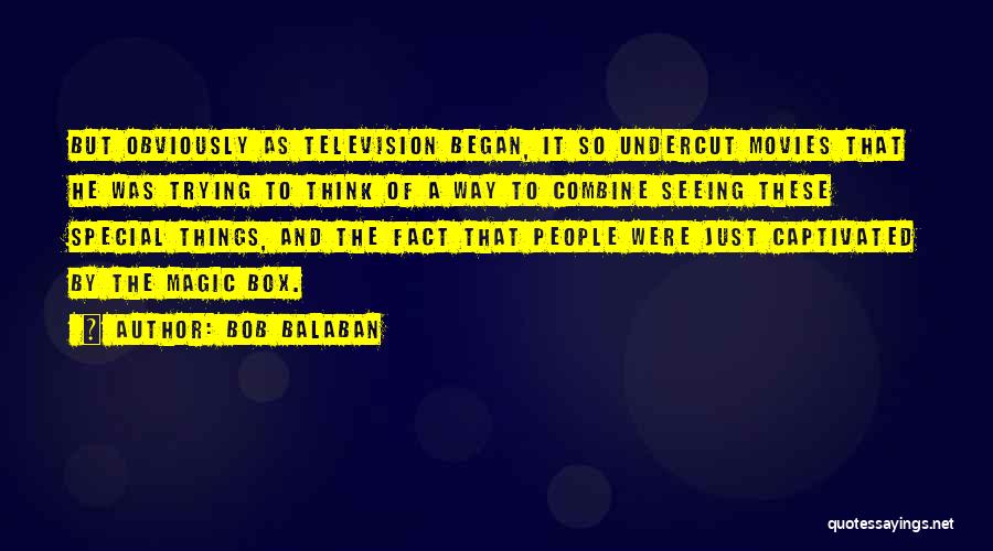 The Magic Of Movies Quotes By Bob Balaban