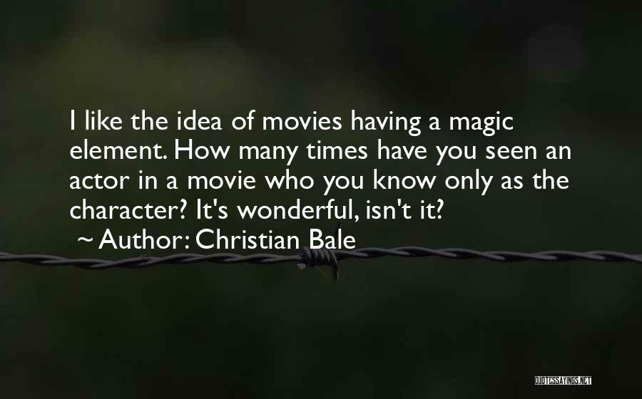 The Magic Of Movies Quotes By Christian Bale