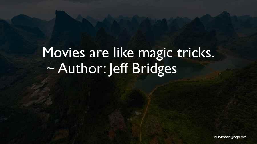 The Magic Of Movies Quotes By Jeff Bridges