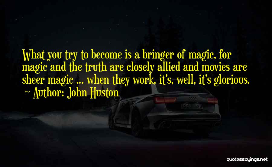 The Magic Of Movies Quotes By John Huston