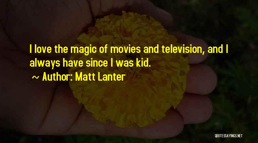 The Magic Of Movies Quotes By Matt Lanter