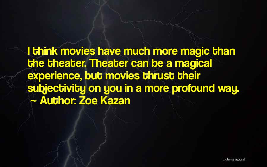 The Magic Of Movies Quotes By Zoe Kazan