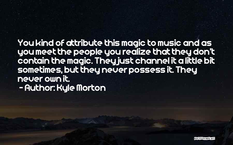 The Magic Of Music Quotes By Kyle Morton