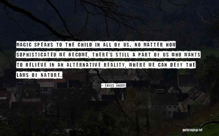 The Magic Of Nature Quotes By Criss Angel The Magic Of Nature Quotes By Criss Angel