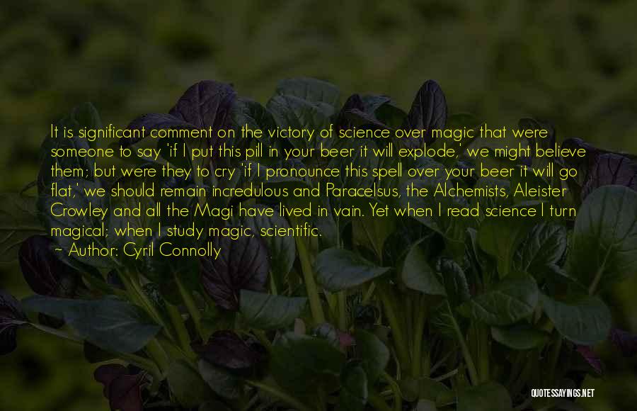 The Magic Of Science Quotes By Cyril Connolly