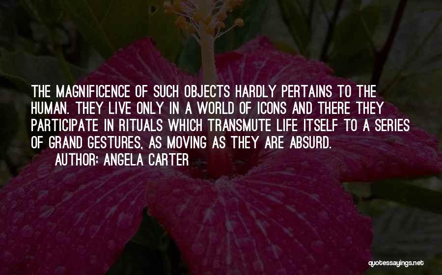 The Magnificence Of Life Quotes By Angela Carter