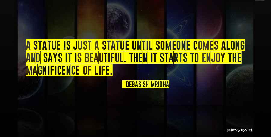 The Magnificence Of Life Quotes By Debasish Mridha The Magnificence Of Life Quotes By Debasish Mridha