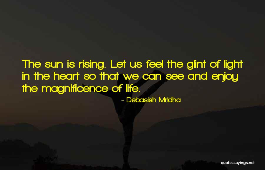 The Magnificence Of Life Quotes By Debasish Mridha The Magnificence Of Life Quotes By Debasish Mridha