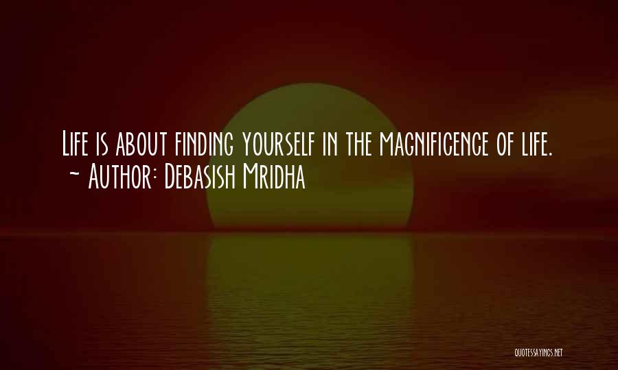 The Magnificence Of Life Quotes By Debasish Mridha