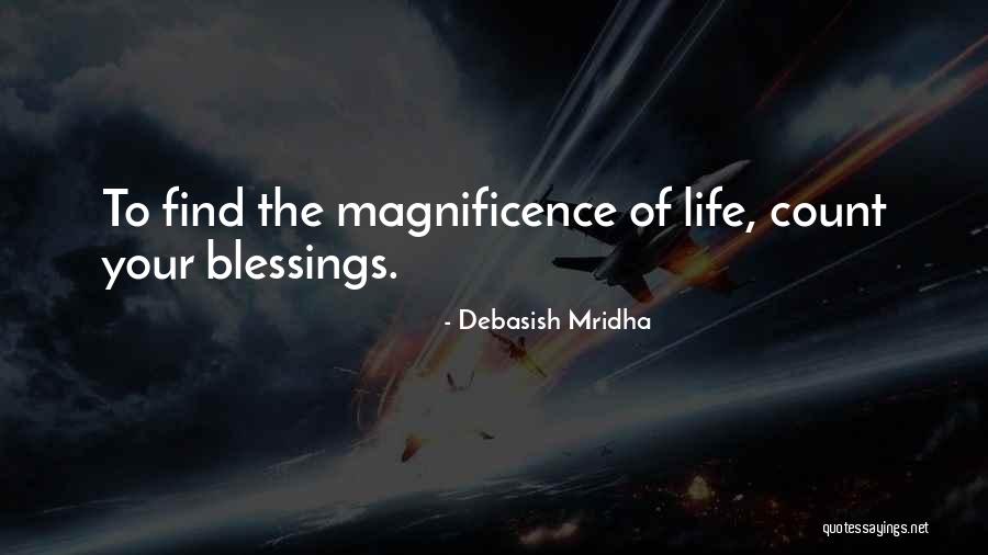 The Magnificence Of Life Quotes By Debasish Mridha The Magnificence Of Life Quotes By Debasish Mridha