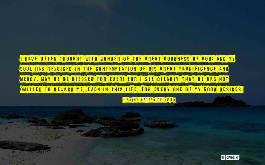 The Magnificence Of Life Quotes By Saint Teresa Of Avila The Magnificence Of Life Quotes By Saint Teresa Of Avila