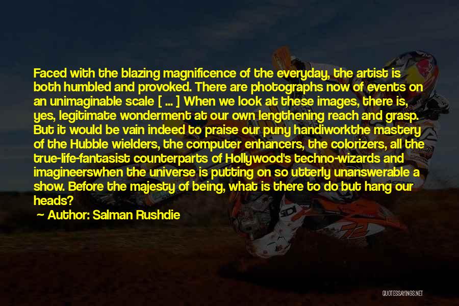 The Magnificence Of Life Quotes By Salman Rushdie