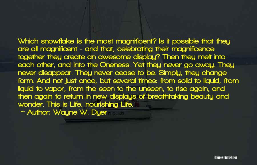 The Magnificence Of Life Quotes By Wayne W. Dyer
