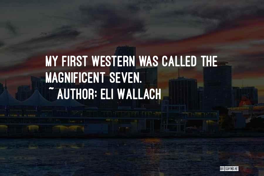 The Magnificent Seven Quotes By Eli Wallach