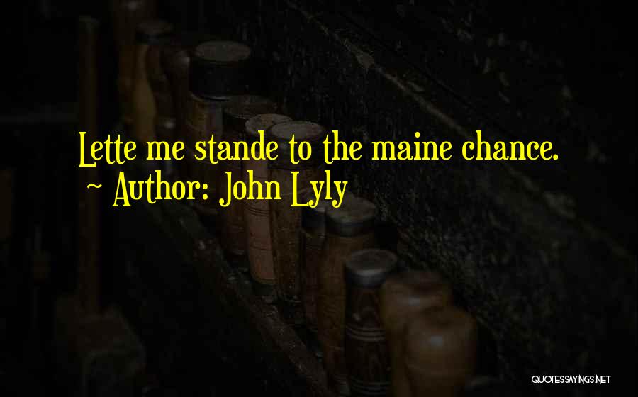 The Maine Quotes By John Lyly